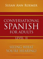 CONVERSATIONAL SPANISH FOR ADULTS LEVEL 2: SEEING WHAT YOU’RE HEARING!