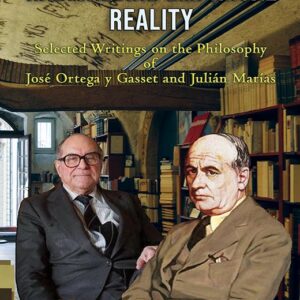 Radical and Empirical Reality: Selected Writings on the Philosophy of José Ortega y Gasset and Julián Marías