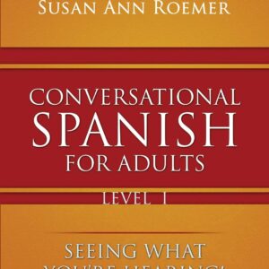 Conversational Spanish For Adults Level 1: Seeing What You're Hearing!
