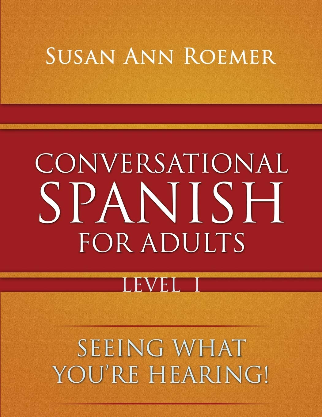 Conversational Spanish For Adults Level 1: Seeing What You're Hearing!